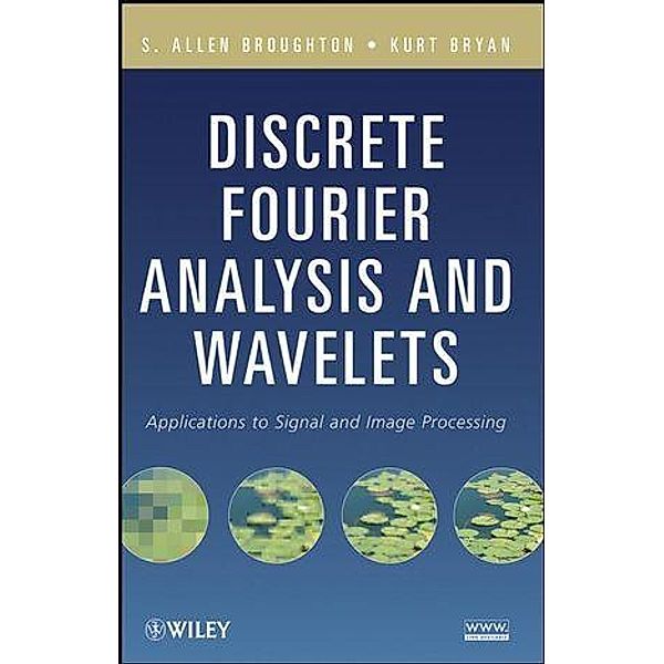 Discrete Fourier Analysis and Wavelets, S. Allen Broughton, Kurt M. Bryan