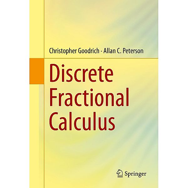 Discrete Fractional Calculus, Christopher Goodrich, Allan C. Peterson