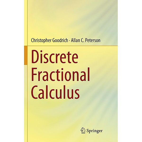 Discrete Fractional Calculus, Christopher Goodrich, Allan C. Peterson
