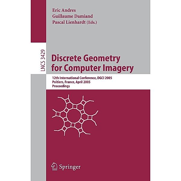 Discrete Geometry for Computer Imagery / Lecture Notes in Computer Science Bd.3429