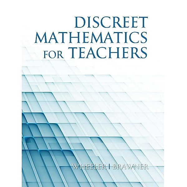 Discrete Mathematics For Teachers, Ed Wheeler, Jim Brawner
