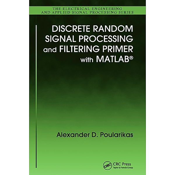 Discrete Random Signal Processing and Filtering Primer with MATLAB, Alexander D. Poularikas