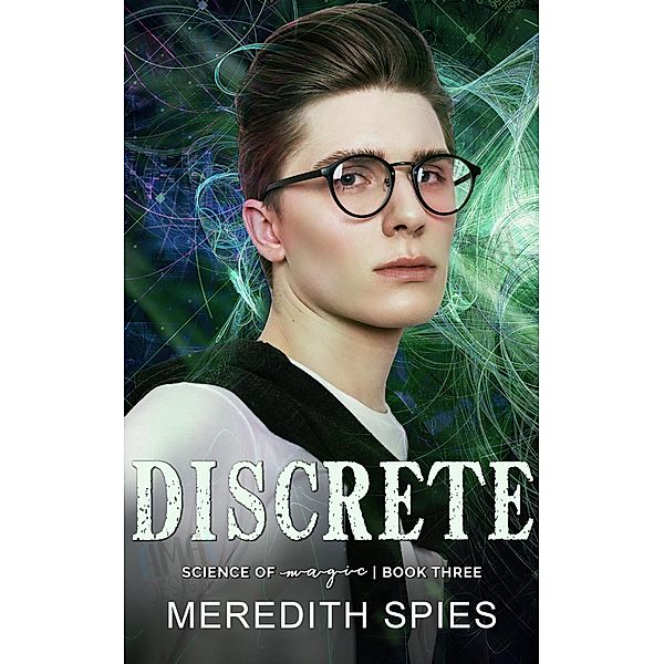 Discrete (Science of Magic book 3) / Science of Magic, Meredith Spies