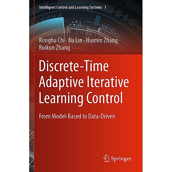 Discrete-Time Adaptive Iterative Learning Control, Ronghu Chi, Na Lin, Huimin Zhang, Ruikun Zhang