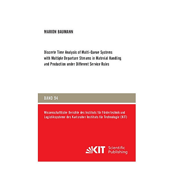 Discrete Time Analysis of Multi-Queue Systems with Multiple Departure Streams in Material Handling and Production under Different Service Rules, Marion Baumann