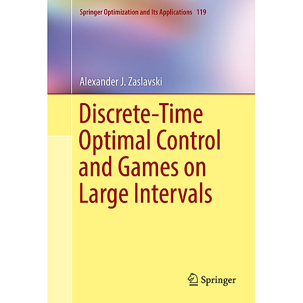 Discrete-Time Optimal Control and Games on Large Intervals, Alexander J Zaslavski