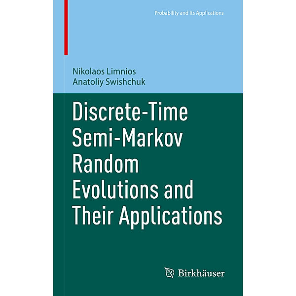 Discrete-Time Semi-Markov Random Evolutions and Their Applications, Nikolaos Limnios, Anatoliy Swishchuk