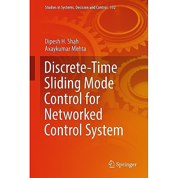 Discrete-Time Sliding Mode Control for Networked Control System / Studies in Systems, Decision and Control Bd.132, Dipesh H. Shah, Axaykumar Mehta