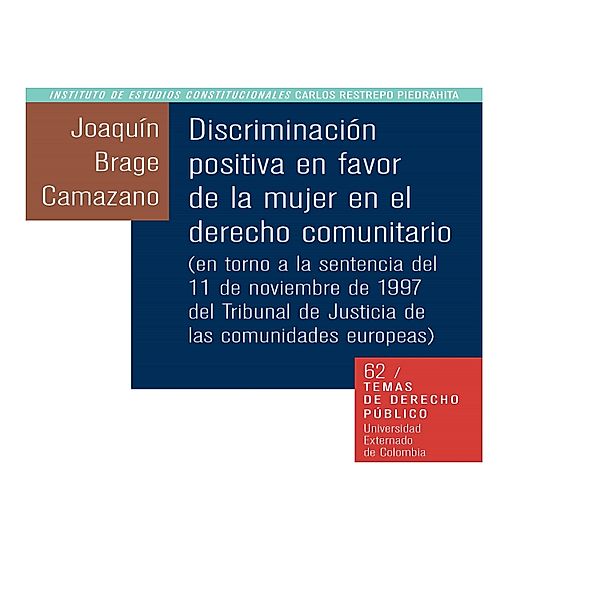 Discriminación positiva en favor de la mujer en el derecho comunitario (en torno a la sentencia del 11 de noviembre de 1997 del Tribunal de Justicia de las comunidades europeas), Carlos Restrepo Piedrahita
