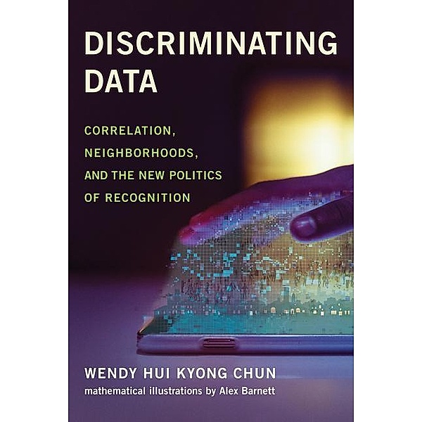 Discriminating Data, Wendy Hui Kyong Chun