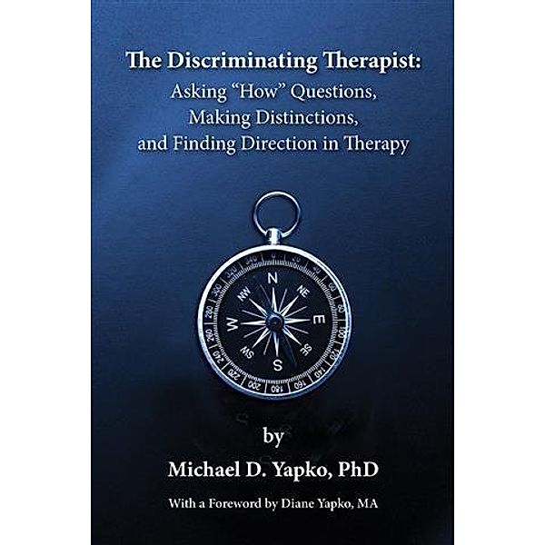 Discriminating Therapist, PhD Michael D. Yapko