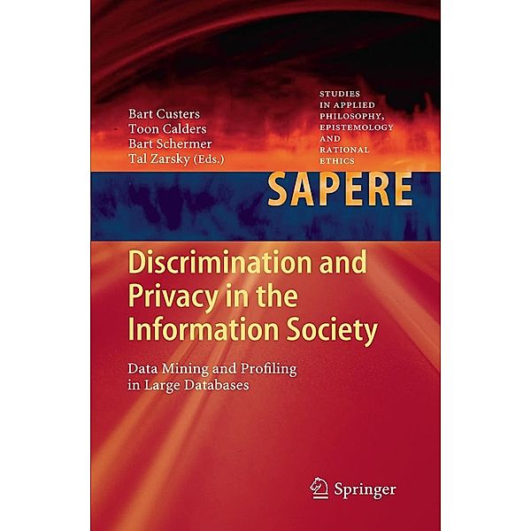 Discrimination and Privacy in the Information Society / Studies in Applied Philosophy, Epistemology and Rational Ethics Bd.3, Bart Custers, Bart Schermer, Toon Calders, Tal Zarsky