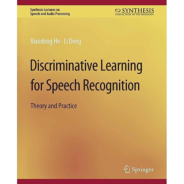 Discriminative Learning for Speech Recognition / Synthesis Lectures on Speech and Audio Processing, Xiadong He, Li Deng