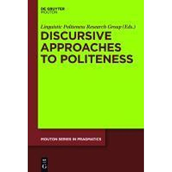 Discursive Approaches to Politeness 8 / Mouton Series in Pragmatics Bd.8, Linguistic Politeness Research Group