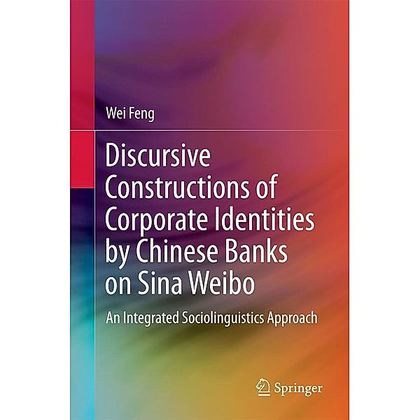 Discursive Constructions of Corporate Identities by Chinese Banks on Sina Weibo, Wei Feng