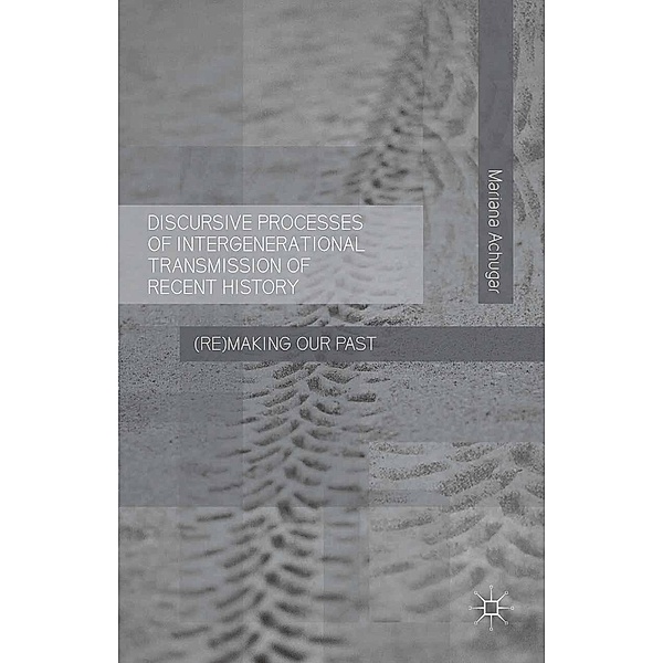 Discursive Processes of Intergenerational Transmission of Recent History, M. Achugar