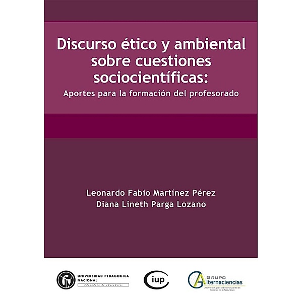 Discurso ético y ambiental sobre cuestiones sociocientíficas, Diana Lineth Parga Lozano, Leonardo Fabio Martínez Pérez