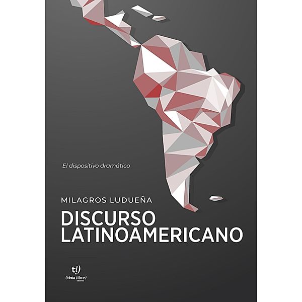Discurso latinoamericano: El dispositivo dramático, Milagros Ludueña
