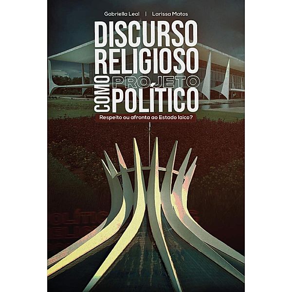 Discurso religioso como projeto político, Gabriella Leal, Larissa Matos