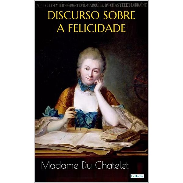 DISCURSO SOBRE A FELICIDADE, Madame Du Chatelet