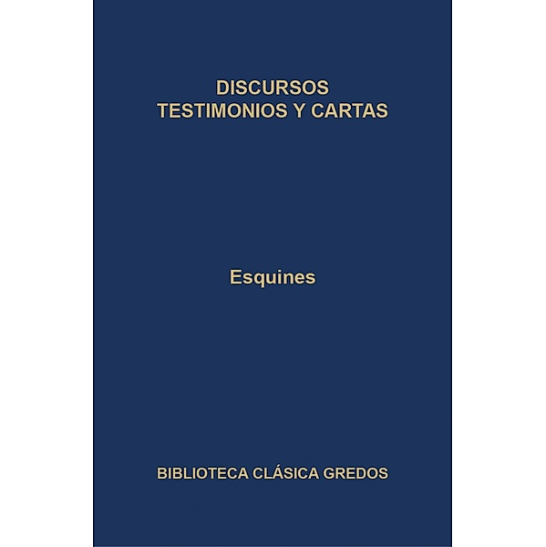Discursos. Testimonios y cartas. / Biblioteca Clásica Gredos Bd.298, Esquines