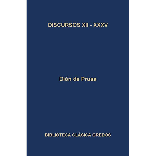 Discursos XII - XXXV / Biblioteca Clásica Gredos Bd.127, Dión de Prusa