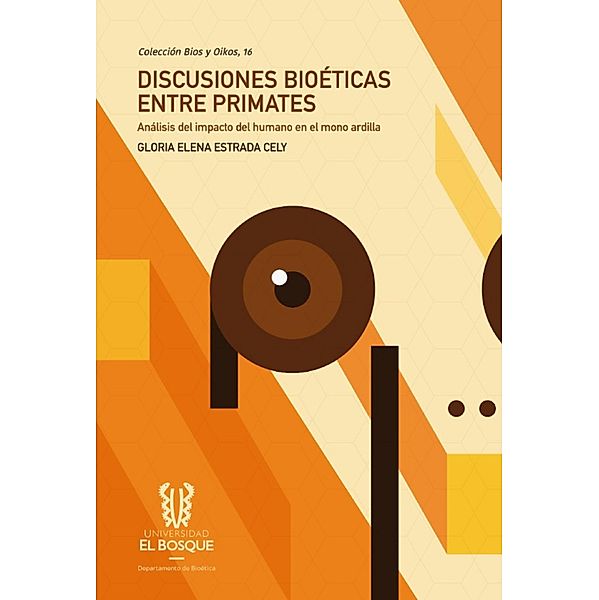 Discusiones bioética entre primates: un análisis del humano en el mono ardilla / BIOS Y OIKOS, Gloria Estrada Cely