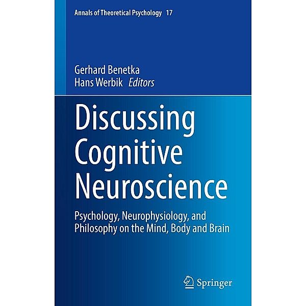 Discussing Cognitive Neuroscience / Annals of Theoretical Psychology Bd.17, Gerhard Benetka, Hans Werbik