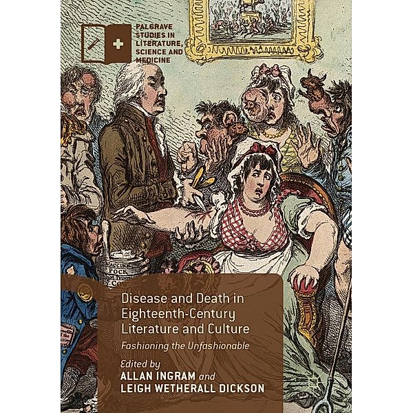 Disease and Death in Eighteenth-Century Literature and Culture / Palgrave Studies in Literature, Science and Medicine