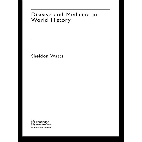 Disease and Medicine in World History, Sheldon Watts