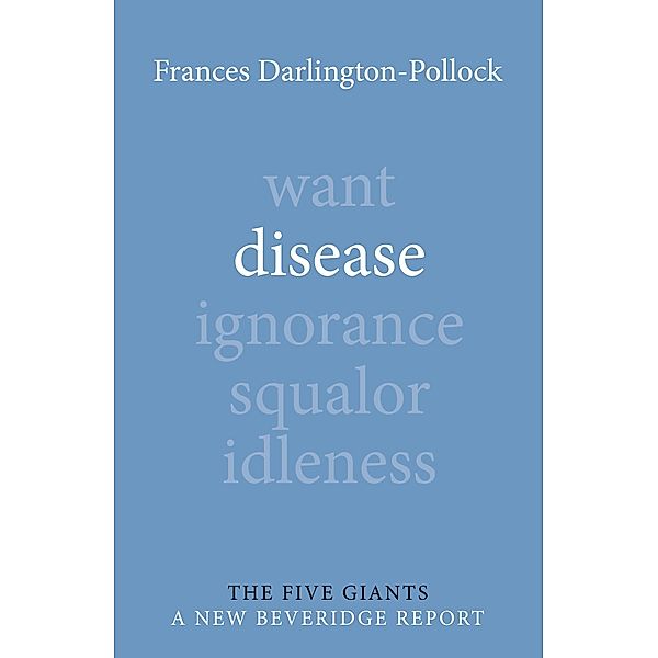 Disease / Giants: A New Beveridge Report, Frances Darlington-Pollock