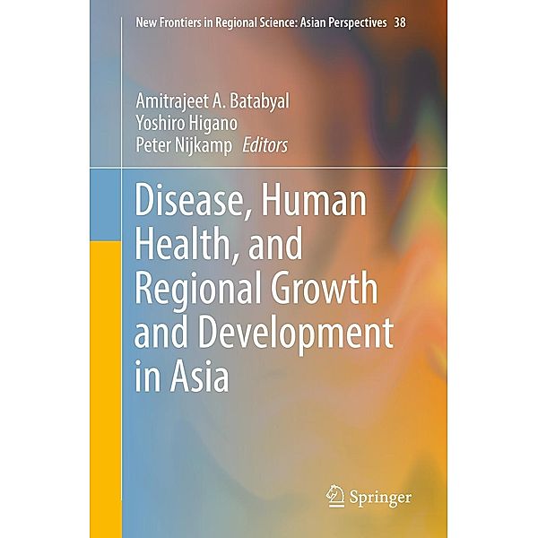 Disease, Human Health, and Regional Growth and Development in Asia / New Frontiers in Regional Science: Asian Perspectives Bd.38