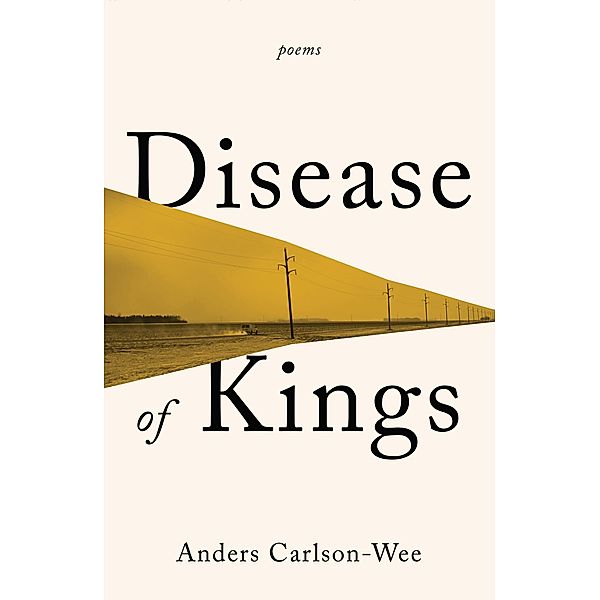 Disease of Kings: Poems, Anders Carlson-Wee