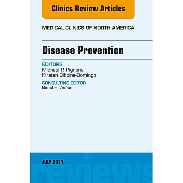 Disease Prevention, An Issue of Medical Clinics of North America, Michael P. Pignone, Kirsten Bibbins-Domingo
