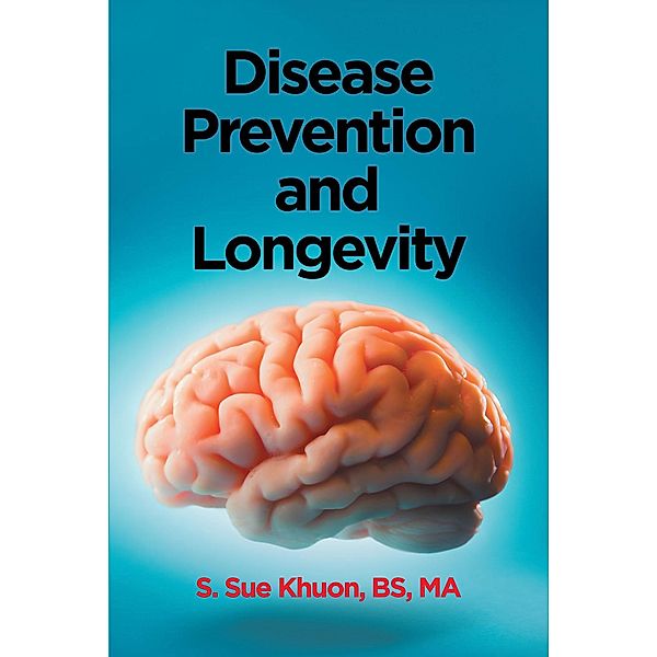 Disease Prevention and Longevity, S. Sue Khuon Bs Ma