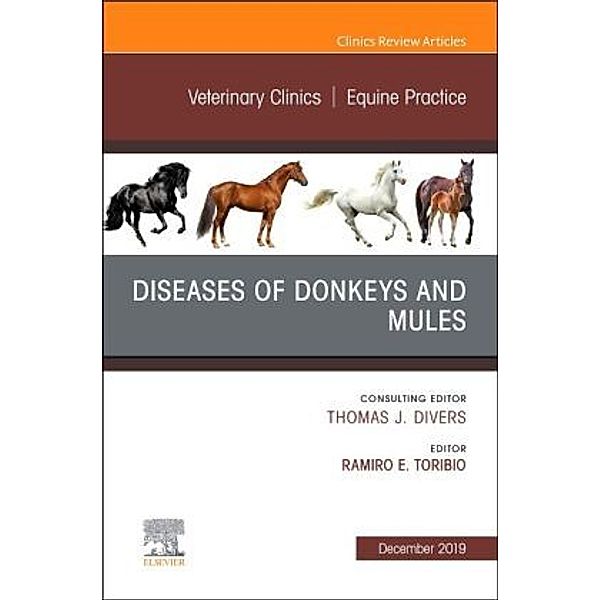 Diseases of Donkeys and Mules, An Issue of Veterinary Clinics of North America: Equine Practice, Ramiro E. Toribio