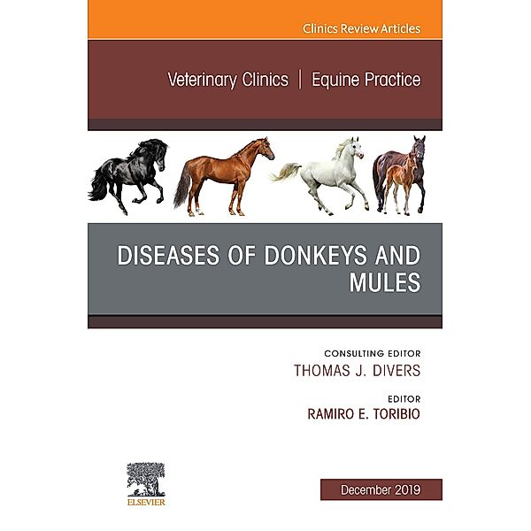 Diseases of Donkeys and Mules, An Issue of Veterinary Clinics of North America: Equine Practice, Ramiro E. Toribio