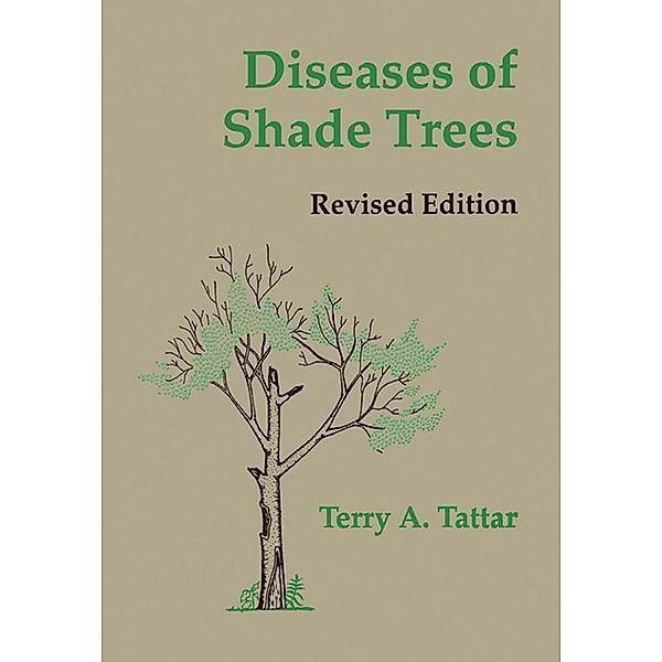 Diseases of Shade Trees, Revised Edition, Terry A. Tattar