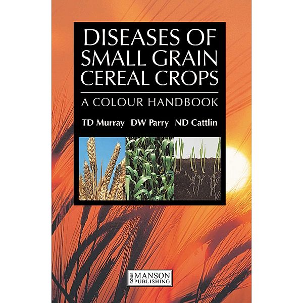 Diseases of Small Grain Cereal Crops, T. D. Murray, David W. Parry, Nigel D. Cattlin