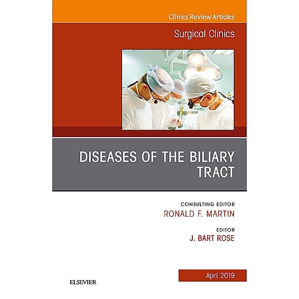 Diseases of the Biliary Tract, An Issue of Surgical Clinics, J. Bart Rose