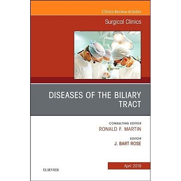 Diseases of the Biliary Tract, An Issue of Surgical Clinics, J. Bart Rose