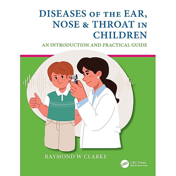Diseases of the Ear, Nose & Throat in Children, Raymond W Clarke