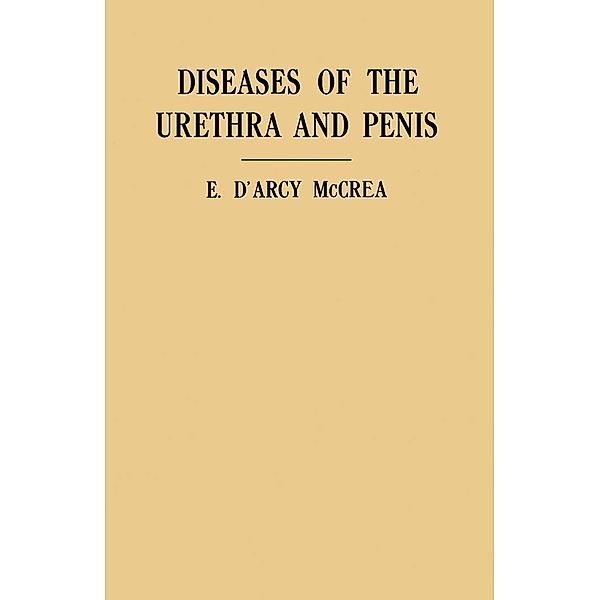 Diseases of the Urethra and Penis, E. D'Arcy McCrea