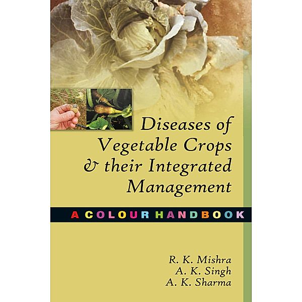 Diseases of Vegetable Crops and Their Integrated Management, R. K. Mishra