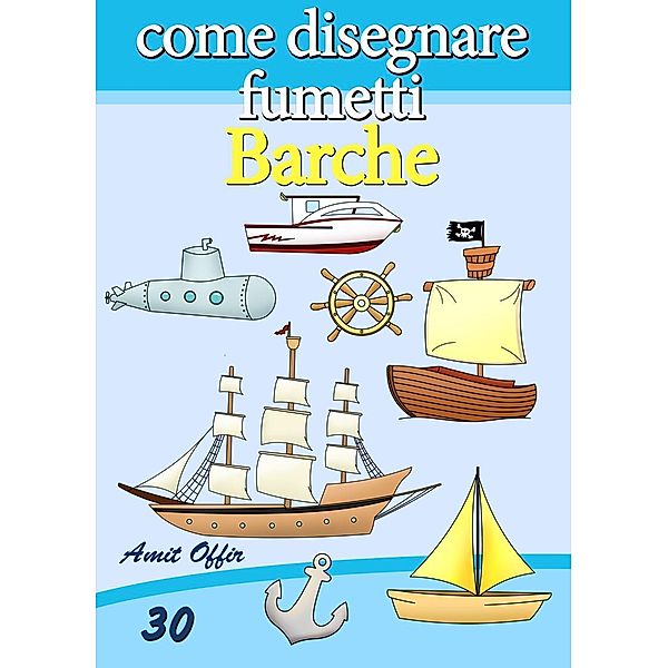 Disegno per Bambini: Come Disegnare Fumetti - Barche, Amit Offir