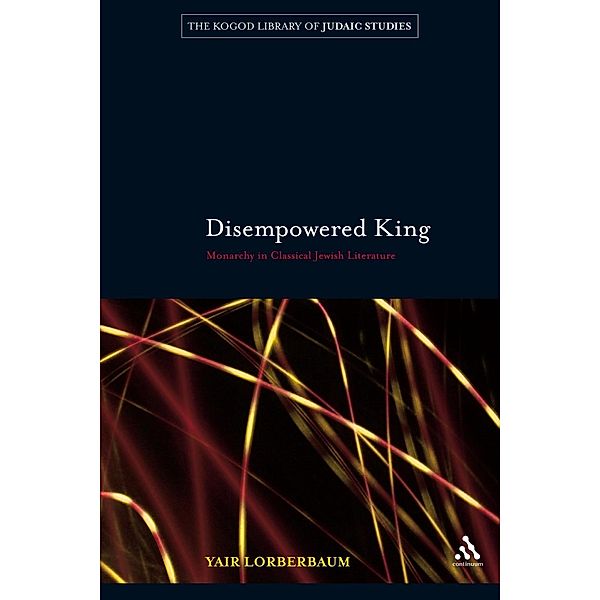 Disempowered King / Robert & Arlene Kogod Library of Judaic Studies Bd.9, Yair Lorberbaum