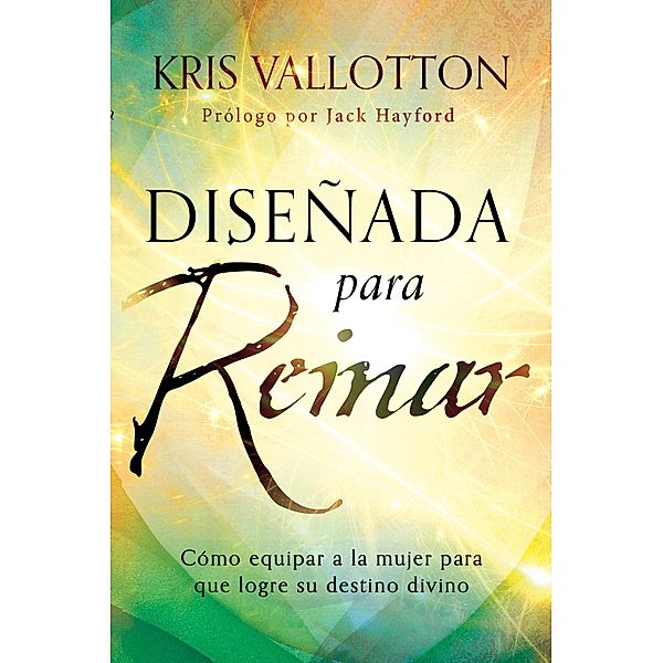 Disenada para reinar / Casa Creacion, Kris Vallotton