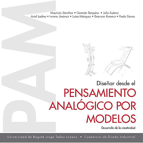 Diseñar desde el pensamiento analógico por modelos / Diseño, Mauricio Sánchez, Germán Tarquino, Julio Suárez, Ariel Ladino, Ivonne Jiménez, Luisa Márquez, Emerson Romero, Paulo Sierra