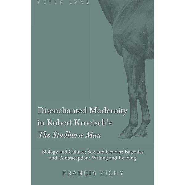 Disenchanted Modernity in Robert Kroetsch's The Studhorse Man, Francis Zichy