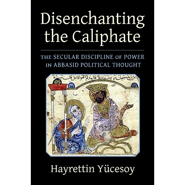 Disenchanting the Caliphate / Columbia Studies in International and Global History, Hayrettin Yücesoy